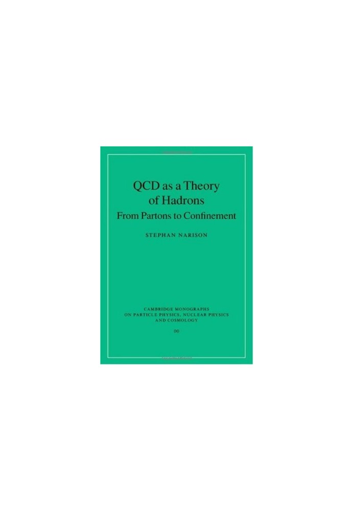 QCD as a Theory of Hadrons - From Partons to Confinement (Cambridge Monographs on Particle Physics, Nuclear Physics and Cosmo