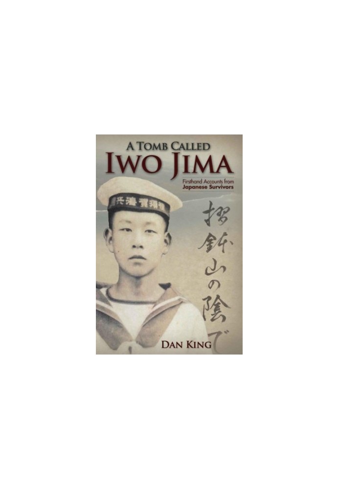 A Tomb Called Iwo Jima: Firsthand Accounts from Japanese Survivors