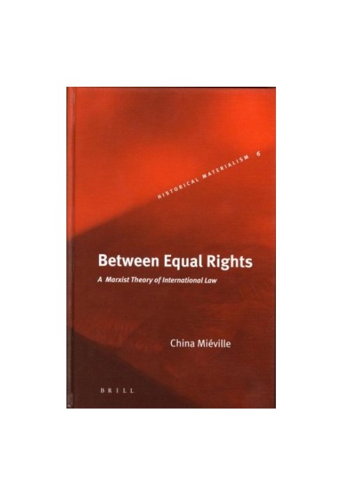 Between Equal Rights: A Marxist Theory Of International Law
