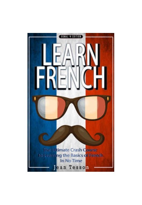 FRENCH: Learn French: French Verbs & French Vocabulary: The Ultimate Crash Course to Learning the Basics of the French Langua