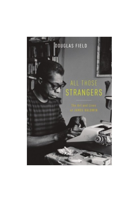 All those strangers : the art and lives of James Baldwin