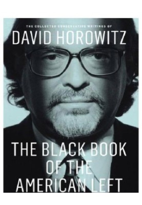 The Black Book Of The American Left: the Collected Conservative Writings Of David Horowitz