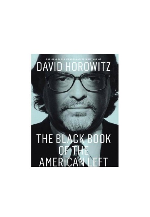 The Black Book Of The American Left: the Collected Conservative Writings Of David Horowitz