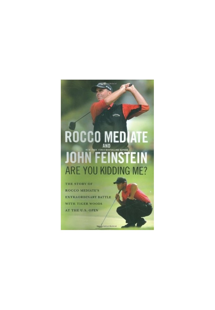 Are You Kidding Me?: The Story of Rocco Mediate's Extraordinary Battle With Tiger Woods at the US Open