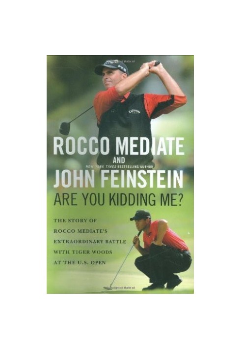 Are You Kidding Me?: The Story of Rocco Mediate's Extraordinary Battle With Tiger Woods at the US Open