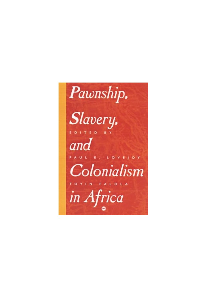 Pawnship, Slavery, and Colonialism in Africa