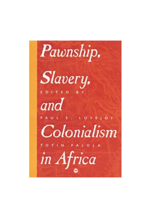 Pawnship, Slavery, and Colonialism in Africa