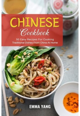 Chinese Cookbook: 50 Easy Recipes For Cooking Traditional Dishes From China At Home