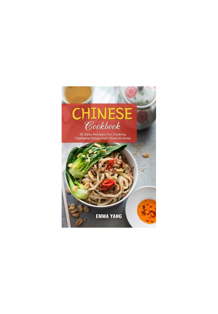 Chinese Cookbook: 50 Easy Recipes For Cooking Traditional Dishes From China At Home