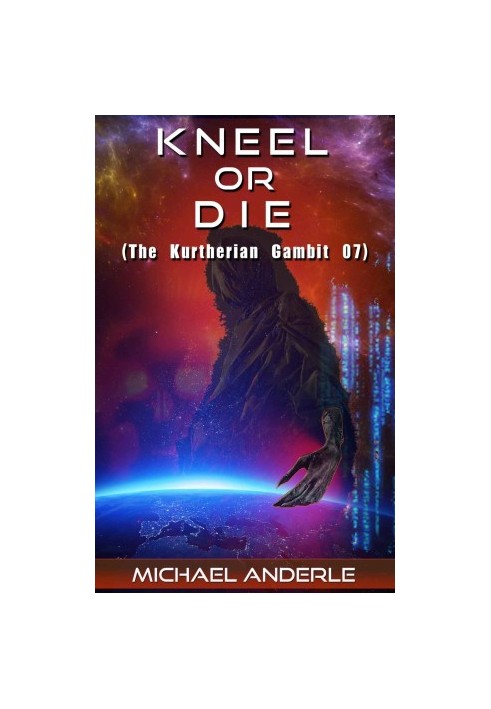 KG 07 - Kneel or Die (The Kurtherian Gambit) (Volume 7)