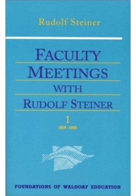 Faculty Meetings With Rudolf Steiner (Foundations of Waldorf Education, 8)
