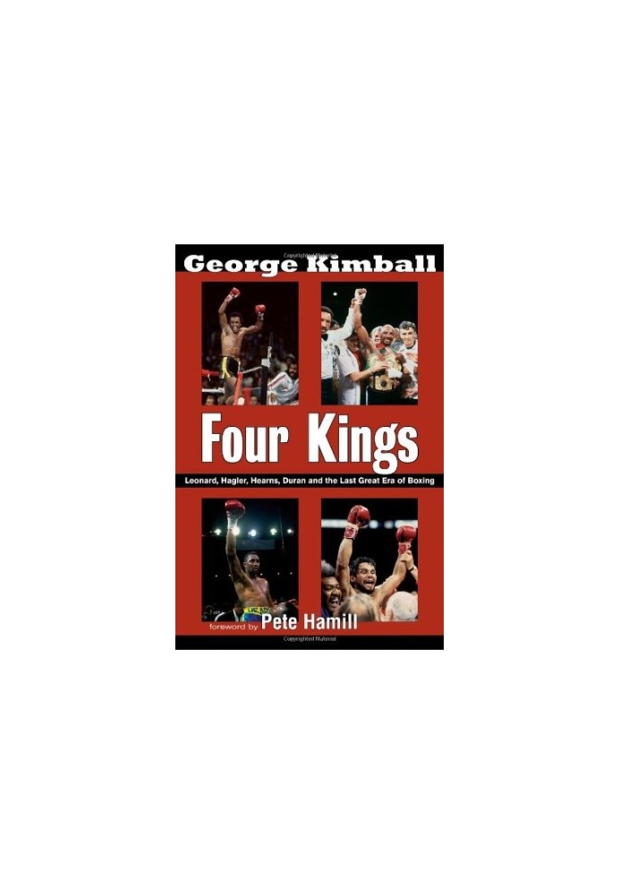 Four kings : Leonard, Hagler, Hearns, Duran, and the last great era of boxing