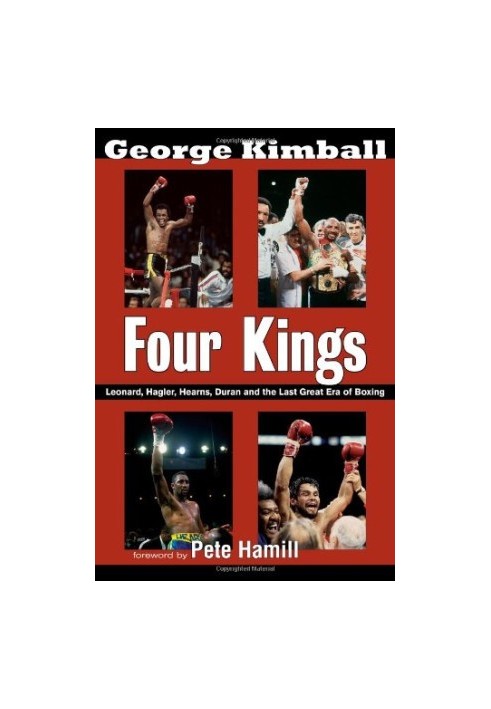 Four kings : Leonard, Hagler, Hearns, Duran, and the last great era of boxing