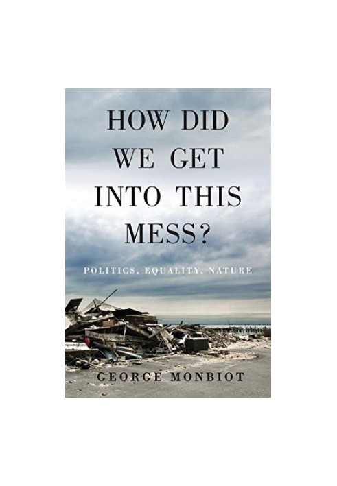 How did we get into this mess? : politics, equality, nature