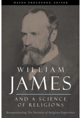 William James and a science of religions reexperiencing The varieties of religious experience