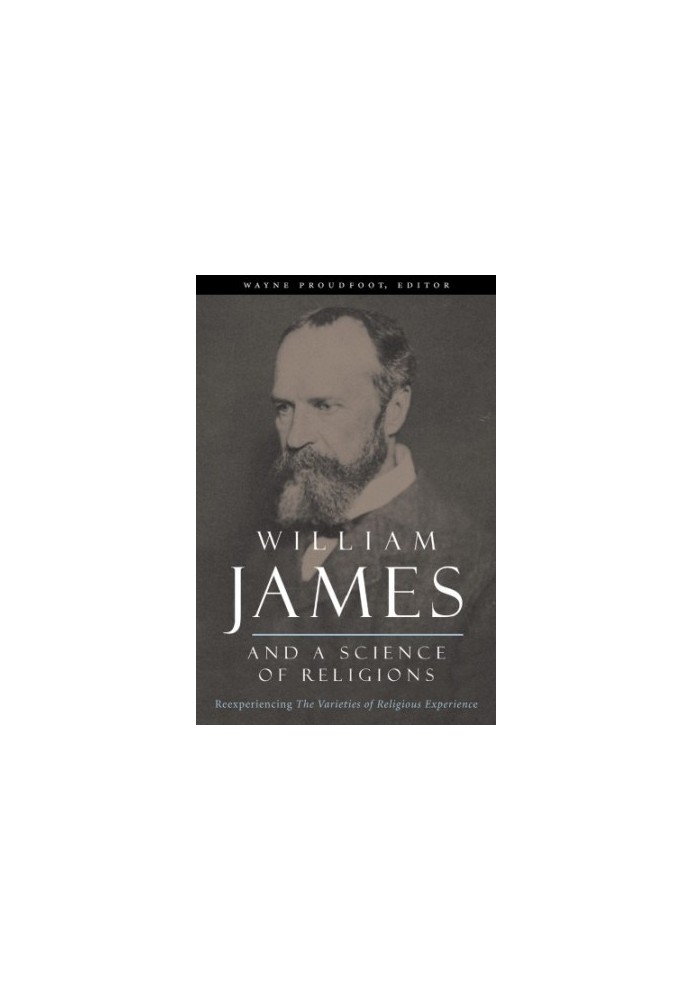 William James and a science of religions reexperiencing The varieties of religious experience