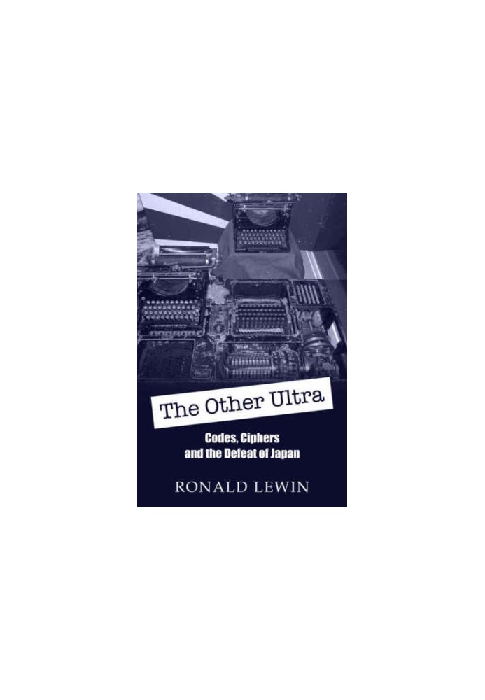 The other Ultra : [codes, ciphers and the defeat of Japan]