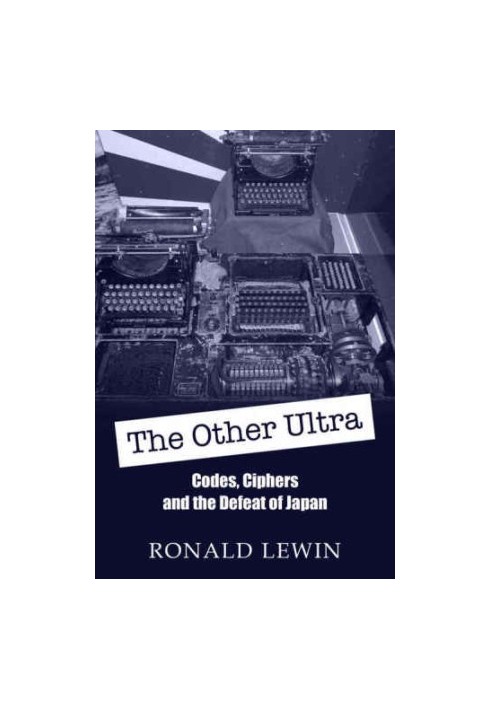 The other Ultra : [codes, ciphers and the defeat of Japan]