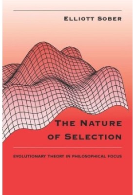 The Nature of Selection: Evolutionary Theory in Philosophical Focus