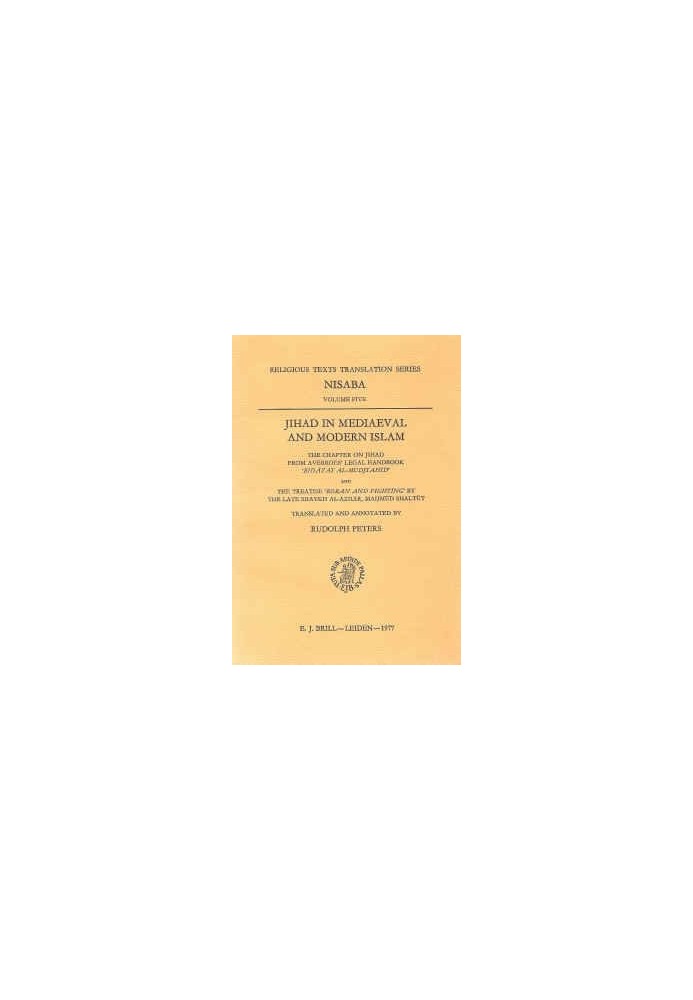 Jihad in Mediaeval and Modern Islam: The Chapter on Jihad from Averroes' Legal Handbook 'Bidāyat al-mudjtahid' and the Treati