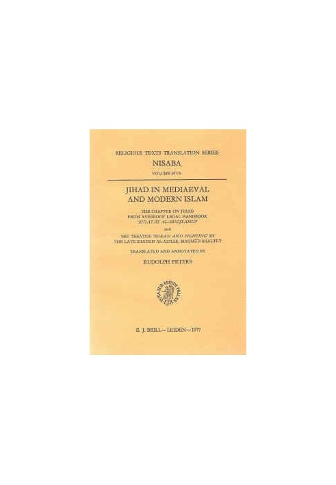 Jihad in Mediaeval and Modern Islam: The Chapter on Jihad from Averroes' Legal Handbook 'Bidāyat al-mudjtahid' and the Treati