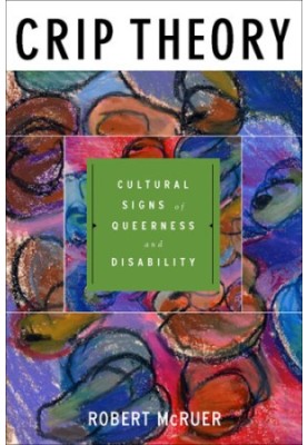 Crip theory: cultural signs of queerness and disability