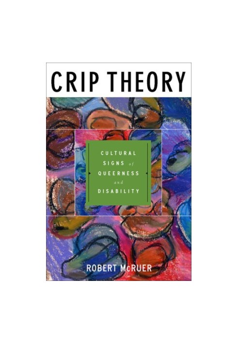 Crip theory: cultural signs of queerness and disability