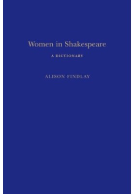 Women in Shakespeare : a dictionary
