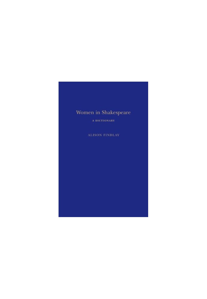 Women in Shakespeare : a dictionary