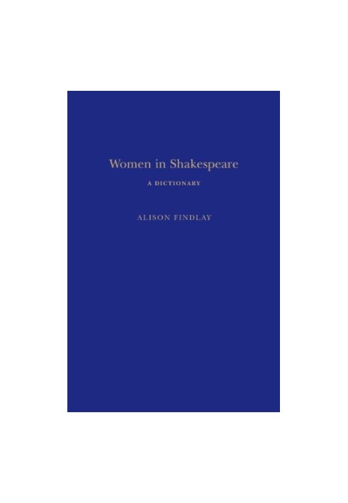 Women in Shakespeare : a dictionary