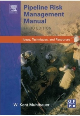 Pipeline Risk Management Manual, Third Edition: Ideas, Techniques, and Resources