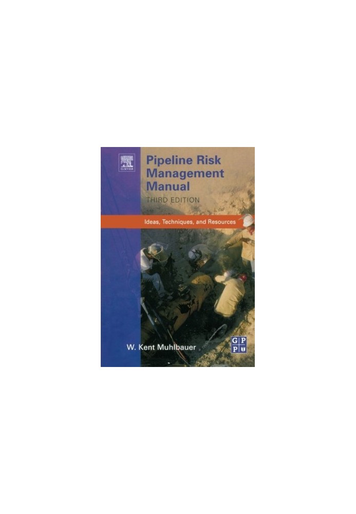 Pipeline Risk Management Manual, Third Edition: Ideas, Techniques, and Resources