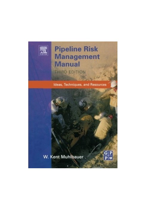 Pipeline Risk Management Manual, Third Edition: Ideas, Techniques, and Resources