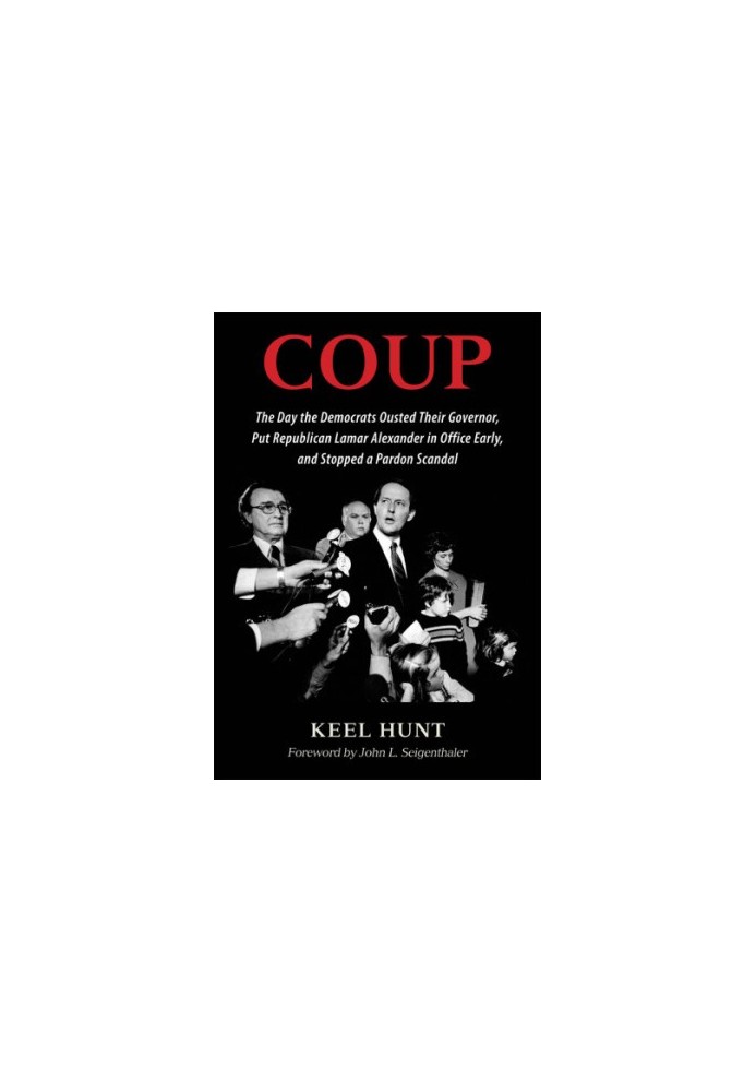Coup: the day the Democrats ousted their governor, put Republican Lamar Alexander in office early, and stopped a pardon scand