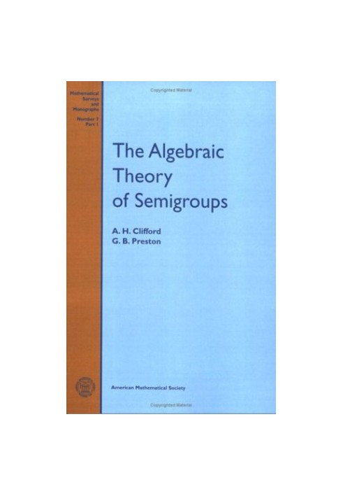 The Algebraic Theory of Semigroups, Volume l (Mathematical Surveys, No. 7)