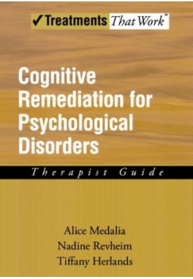 Cognitive remediation for psychological disorders : therapist guide