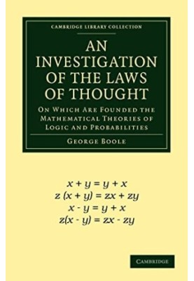 An Investigation of the Laws of Thought: On Which Are Founded the Mathematical Theories of Logic and Probabilities