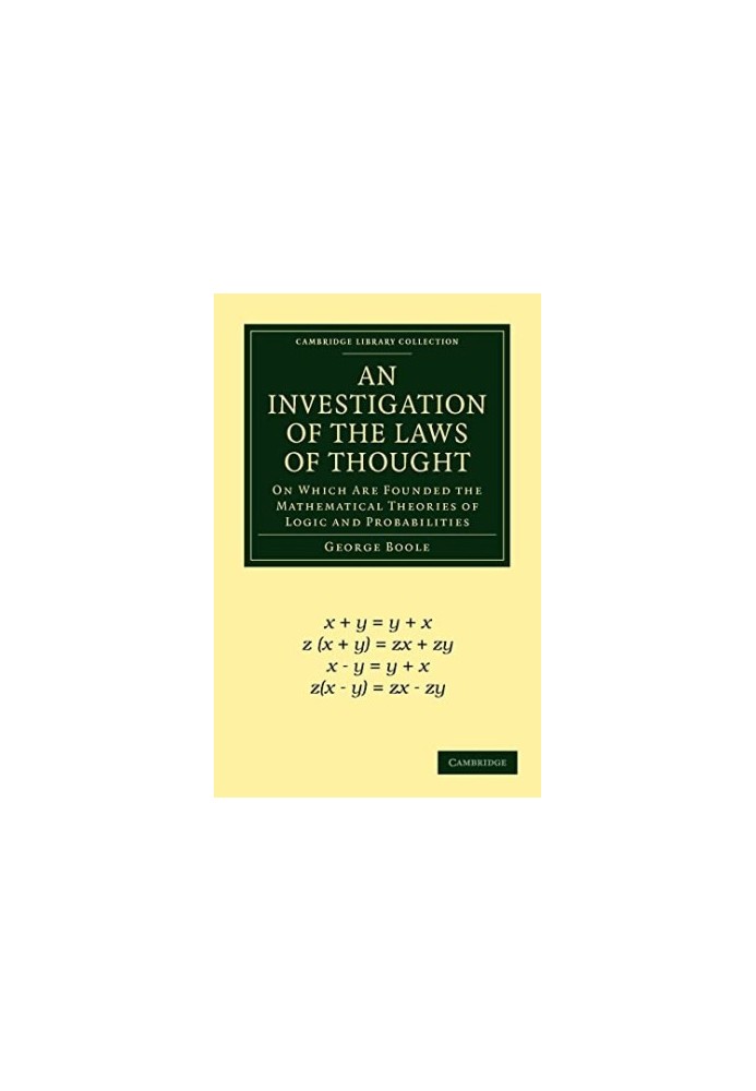 An Investigation of the Laws of Thought: On Which Are Founded the Mathematical Theories of Logic and Probabilities