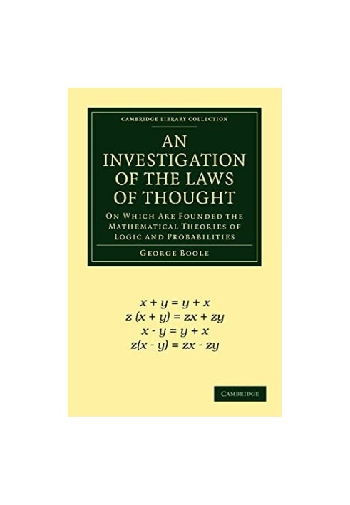 An Investigation of the Laws of Thought: On Which Are Founded the Mathematical Theories of Logic and Probabilities