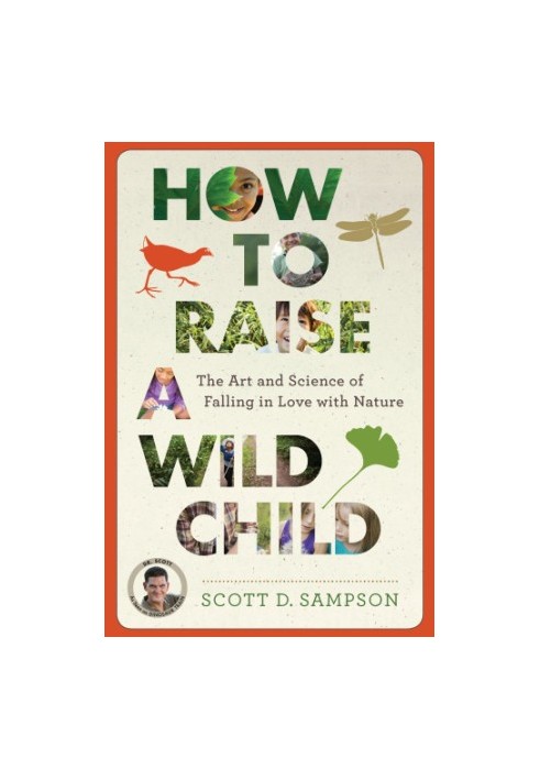 How to raise a wild child: the art and science of falling in love with nature