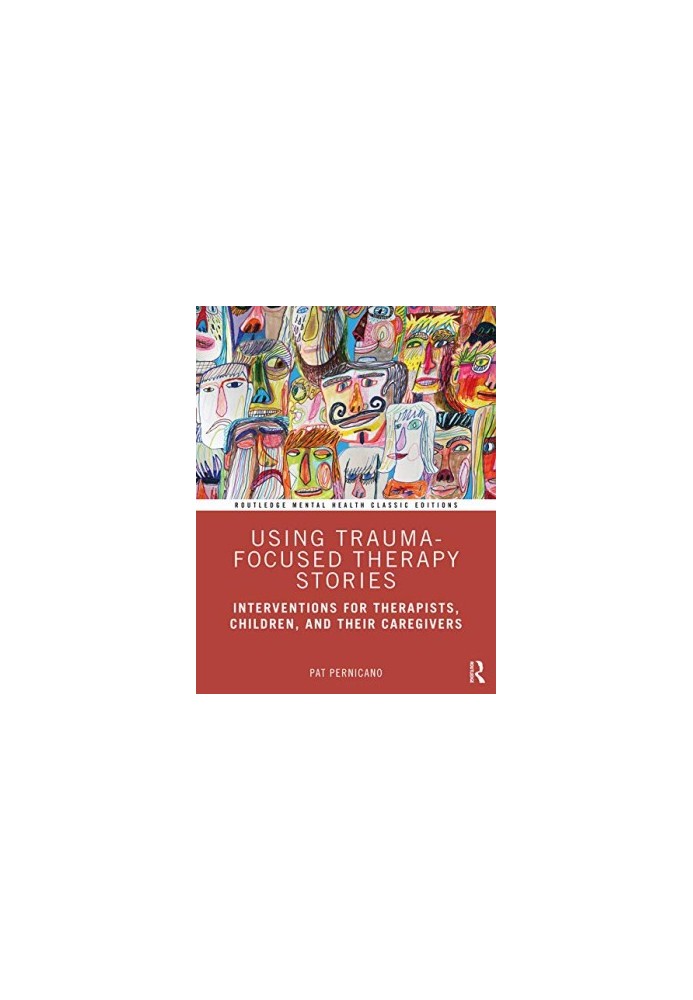 Using Trauma-Focused Therapy Stories : Interventions for Therapists, Children, and Their Caregivers