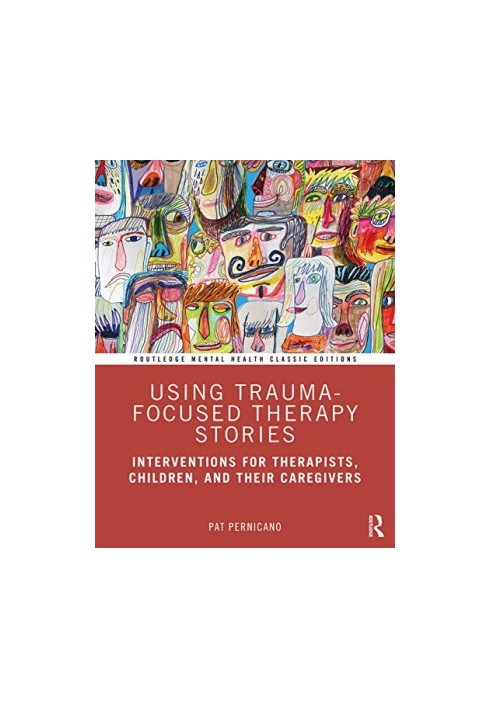 Using Trauma-Focused Therapy Stories : Interventions for Therapists, Children, and Their Caregivers