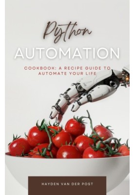 The Python Automation Cookbook: A Recipe Guide to Automate your Life