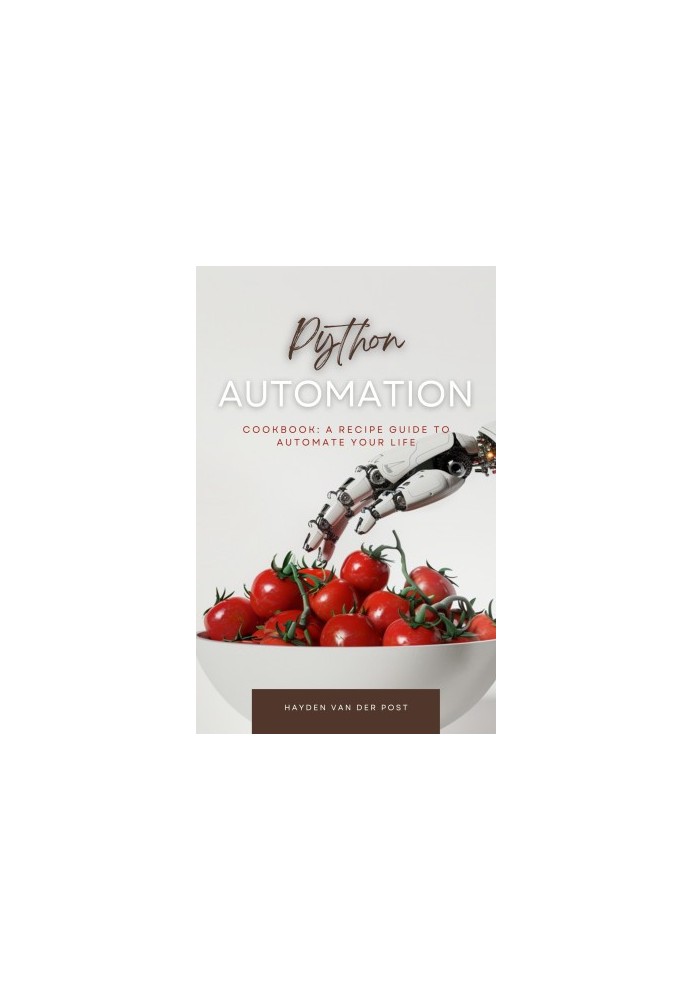 The Python Automation Cookbook: A Recipe Guide to Automate your Life