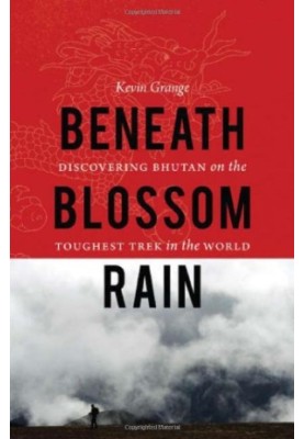 Beneath Blossom Rain: Discovering Bhutan on the Toughest Trek in the World