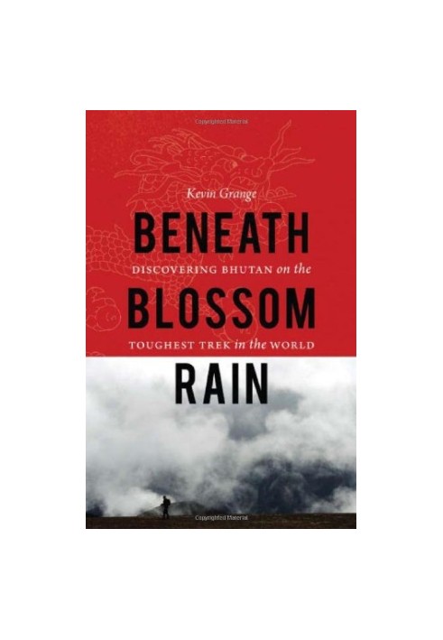 Beneath Blossom Rain: Discovering Bhutan on the Toughest Trek in the World