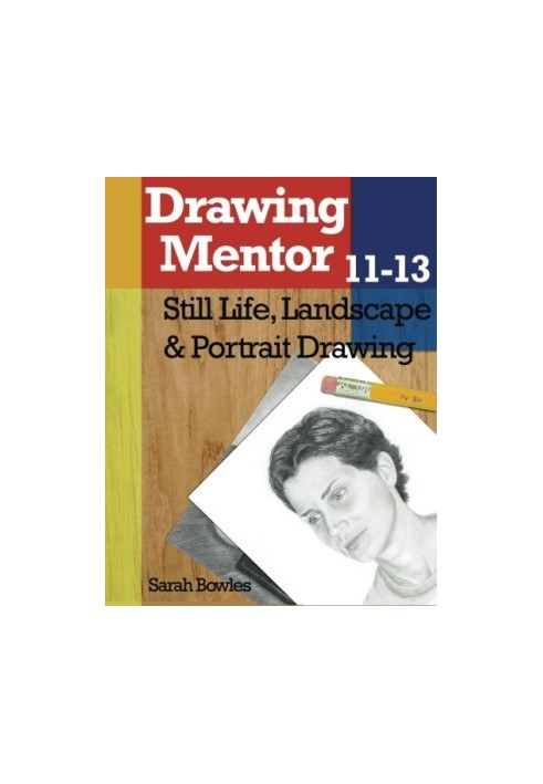 Drawing Mentor 11-13: Still Life, Landscape & Portrait Drawing