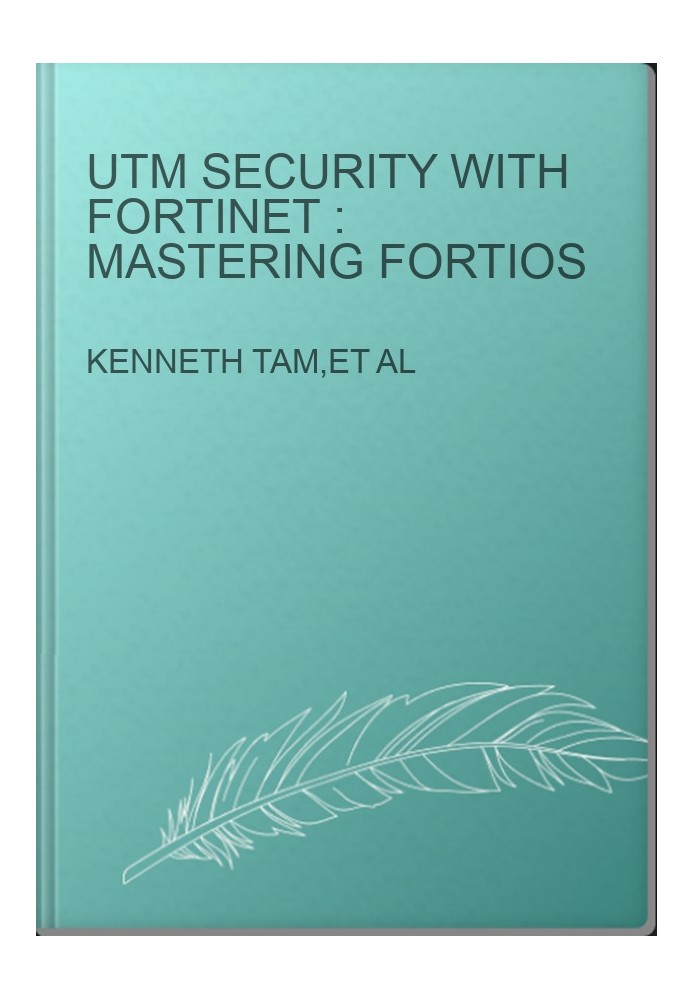 UTM security with Fortinet : Mastering FortiOS
