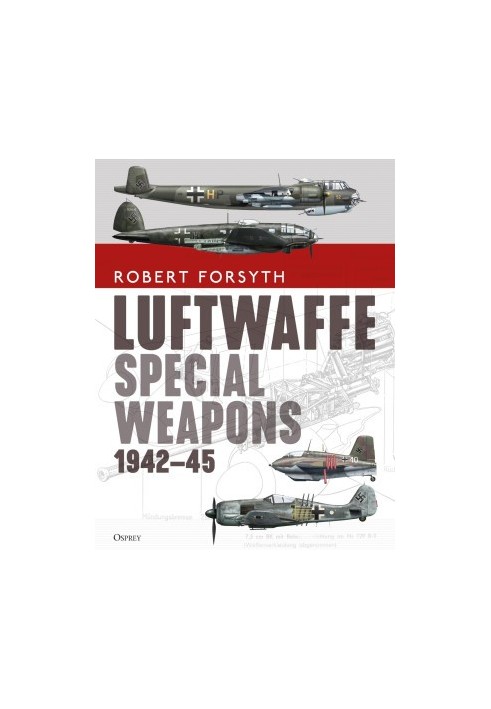 Luftwaffe Special Weapons 1942-45