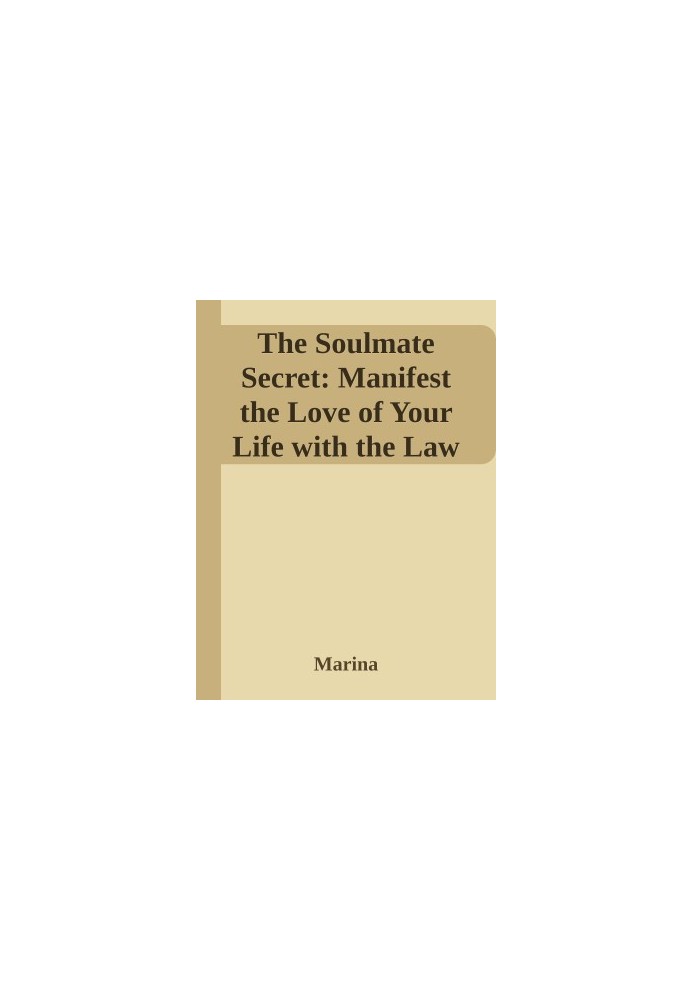 The Soulmate Secret: Manifest the Love of Your Life with the Law of Attraction